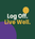 Log Off. Live Well. - Home